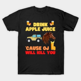 Drink apple juice, cause oj will kill you, apple, apple juice, drink, drink apple juice cause, drink apple juice masks, T-Shirt